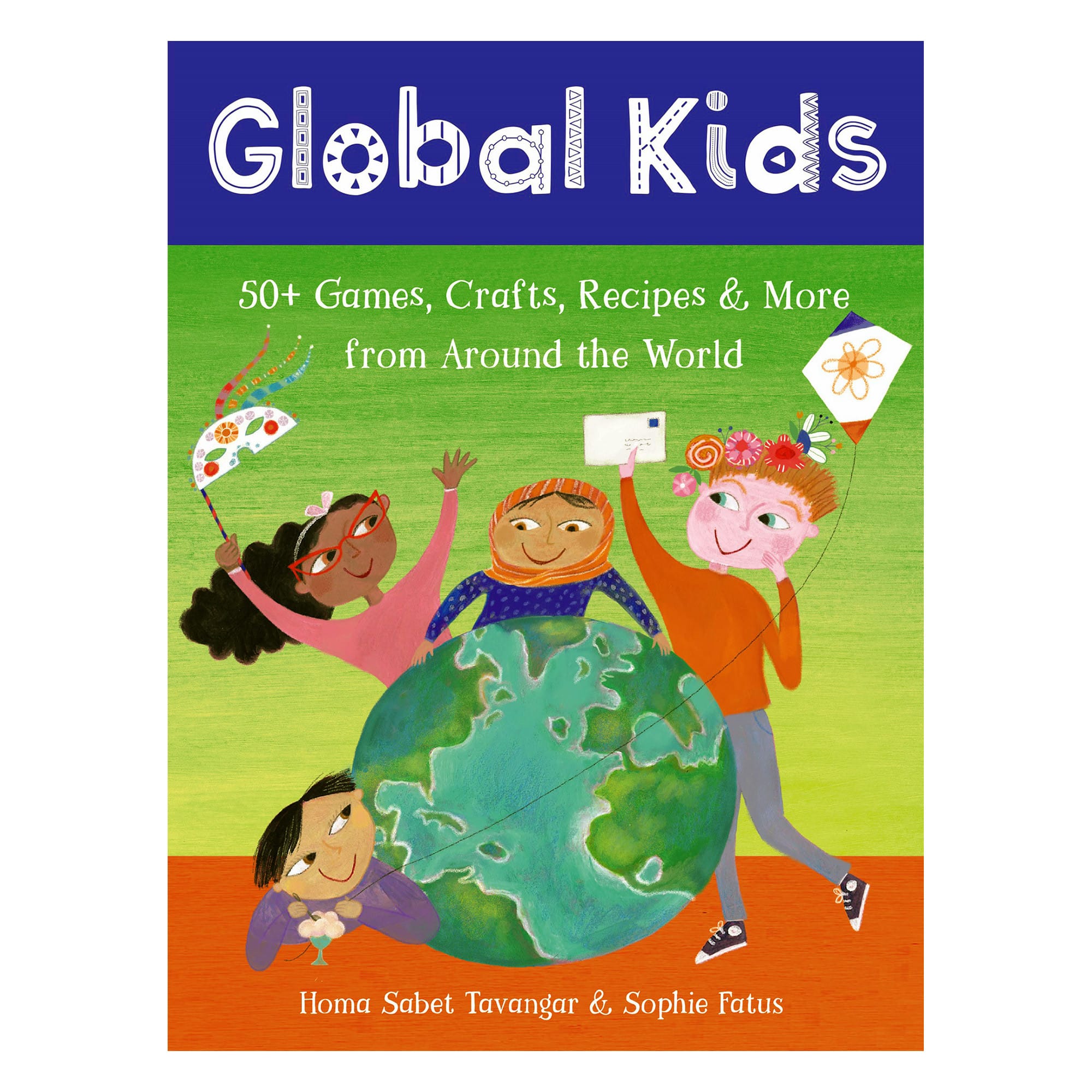 Global Kids - 50+ Games, Crafts, Recipes & More from Around the World